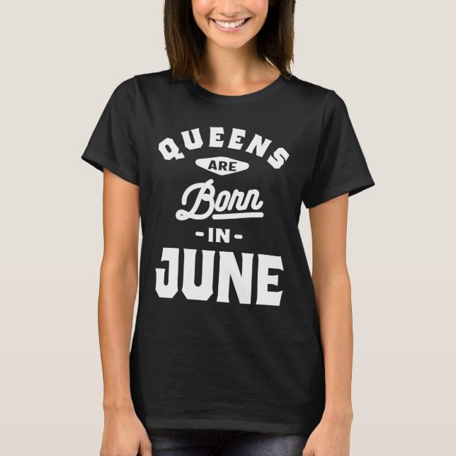 Queens Are Born In June Birthday Gift Women Girls T-Shirt (Front)