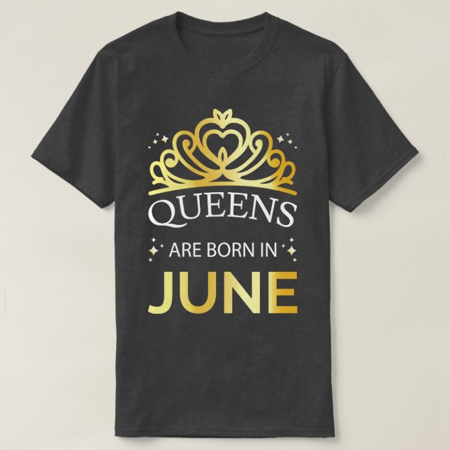 Queens Are Born In June I T-Shirt (Design Front)