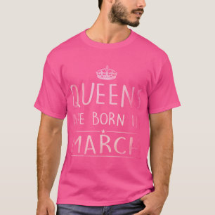 Queens Are Born In March T-Shirt