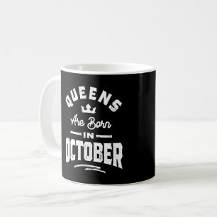 Queens Are Born In October Birthday Gift Women Gir Coffee Mug