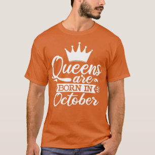 Queens Are Born In October October Birthday Gifts T-Shirt