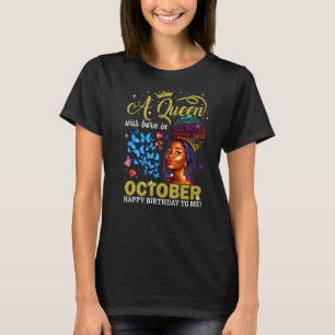 Queens Are Born In Octobery Black Girl Birthday Af T-Shirt