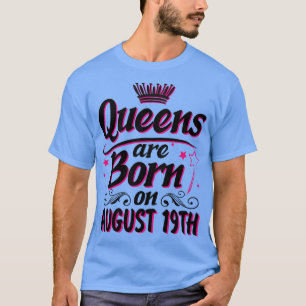Queens Are Born On August 19th Happy Birthday To M T-Shirt