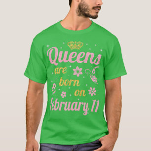 Queens Are Born On February 11 Happy Birthday To M T-Shirt