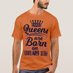 Queens Are Born On February 11th Happy My Birthday T-Shirt