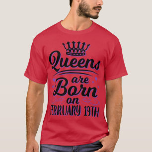 Queens Are Born On February 19th Happy My Birthday T-Shirt