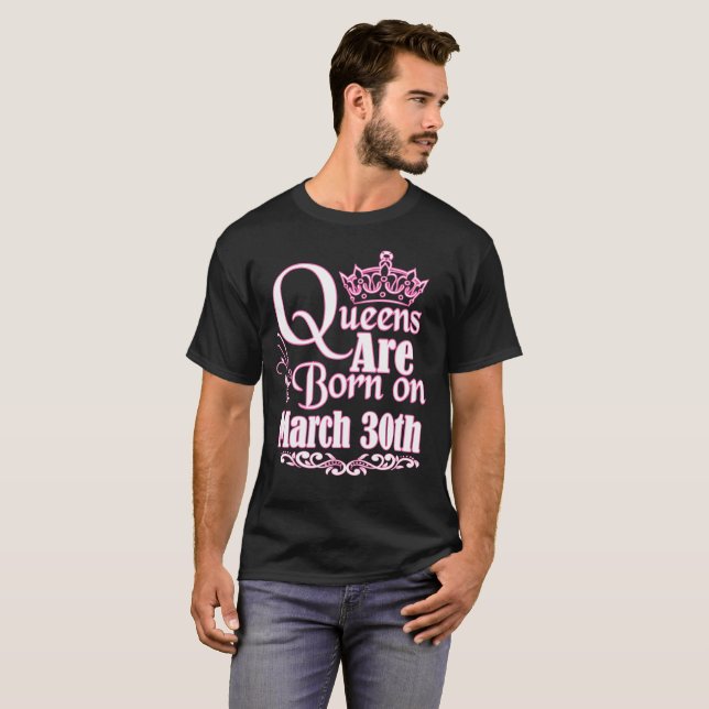 Queens Are Born On March 30th Funny Birthday T-Shi T-Shirt (Front Full)