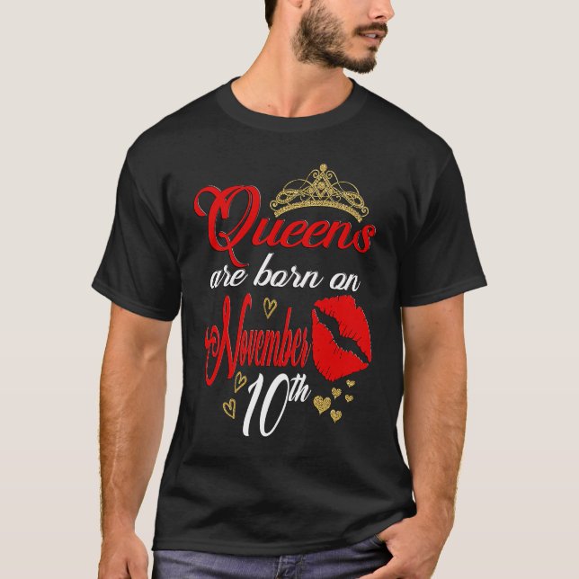 Queens are Born on November 10th Scorpio Birthday  T-Shirt (Front)
