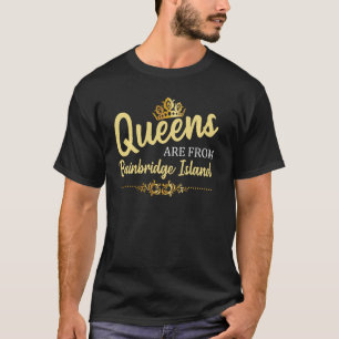 Queens Are From Bainbridge Island Wa Washington Fu T-Shirt