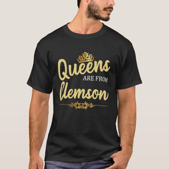 Queens Are From CLEMSON SC SOUTH CAROLINA  Roots T-Shirt (Front)