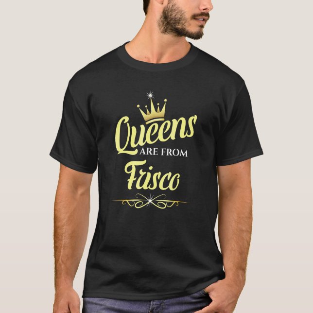 Queens Are From Frisco T-Shirt (Front)