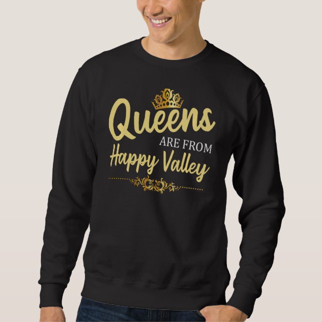 Queens Are From Happy Valley Or Oregon Funny Home  Sweatshirt (Front)