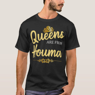Queens Are From HOUMA LA LOUISIANA Funny Home Root T-Shirt