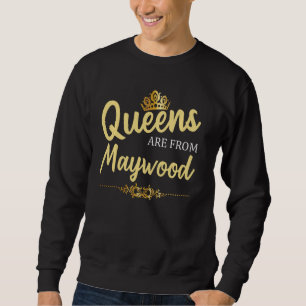 Queens Are From Maywood Ca California Funny Home R Sweatshirt