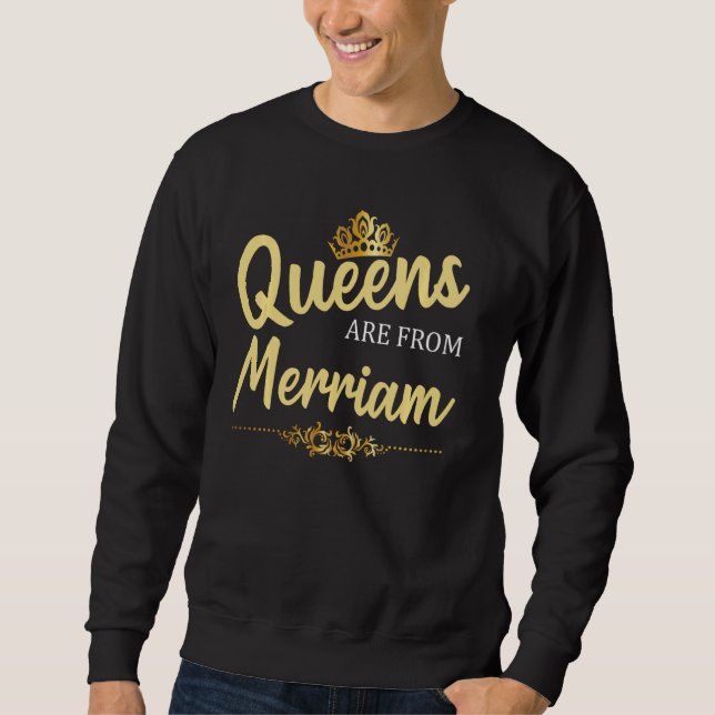 Queens Are From Merriam Ks Kansas Funny Home Roots Sweatshirt (Front)