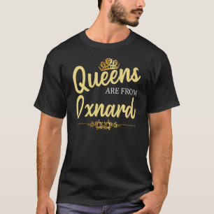 Queens Are From Oxnard Ca California Funny Home Ro T-Shirt