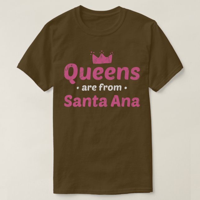 Queens Are From Santa Ana California Hometown Ca H T-Shirt (Design Front)