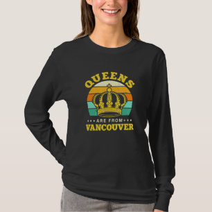 Queens Are From Vancouver Hometown Washington Home T-Shirt