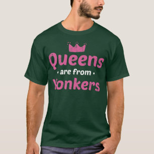 Queens Are From Yonkers New York Hometown Nyc Home T-Shirt