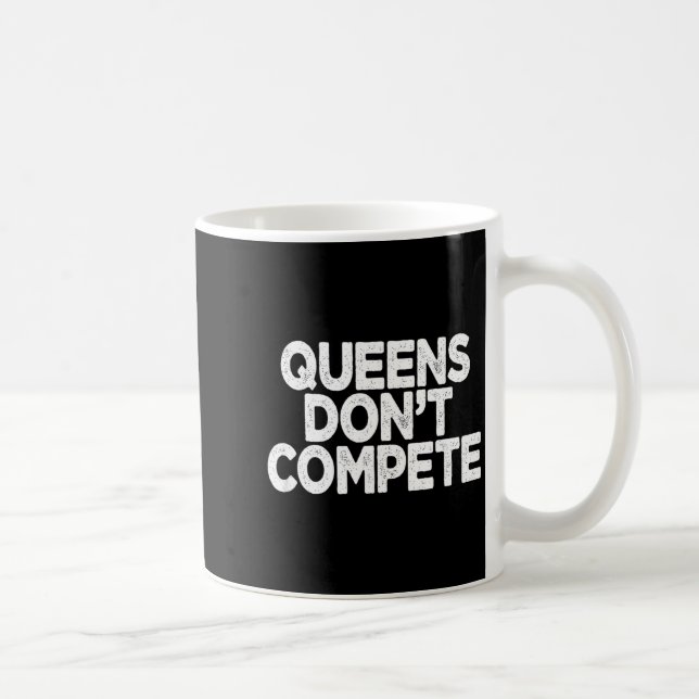 Queens Don't Compete  Coffee Mug (Right)