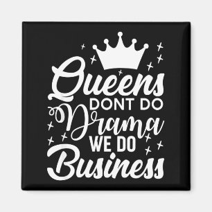 Queens Don't Do Drama We Do Business Magnet