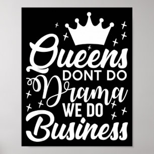 Queens Don't Do Drama We Do Business  Poster
