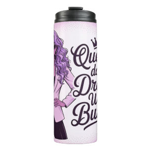Queens don't do drama We do Business Thermal Tumbler