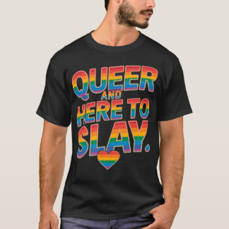 Queer And Here To Slay Rainbow Lgbtq Gay Pride T-Shirt