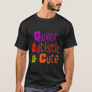 Queer Autistic & Cute T-Shirt