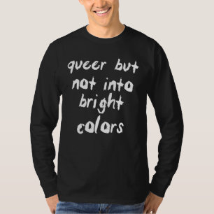 Queer But Not Into Bright Colors T-Shirt