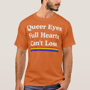 Queer Eyes Full Hearts Cant Lose 1 T-Shirt