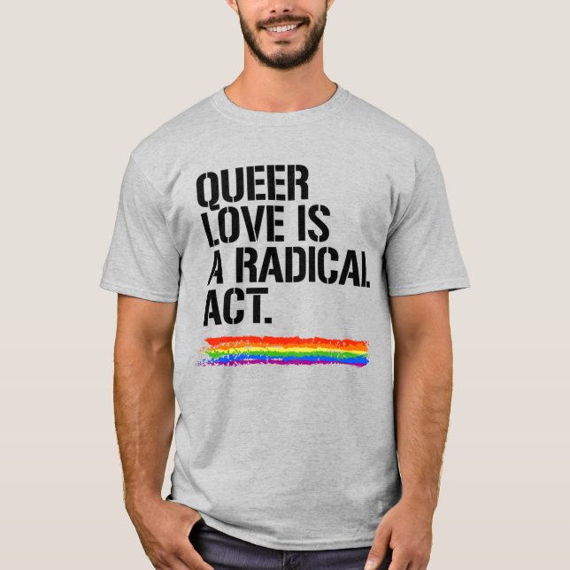 Queer love is a radical act T-Shirt (Front)