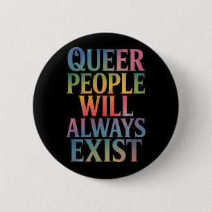 Queer People Will Always Exist Ally LGBTQIA Pride 6 Cm Round Badge