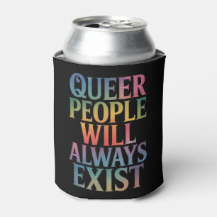 Queer People Will Always Exist Ally LGBTQIA Pride Can Cooler
