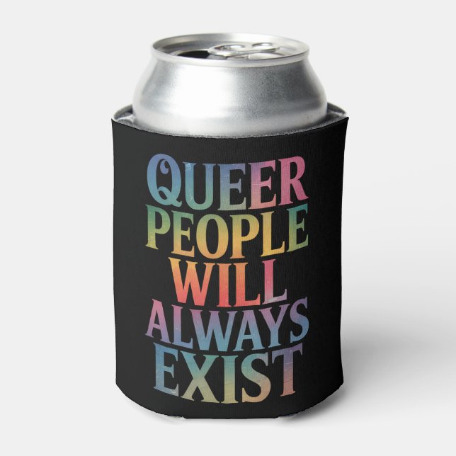 Queer People Will Always Exist Ally LGBTQIA Pride Can Cooler (Can Front)