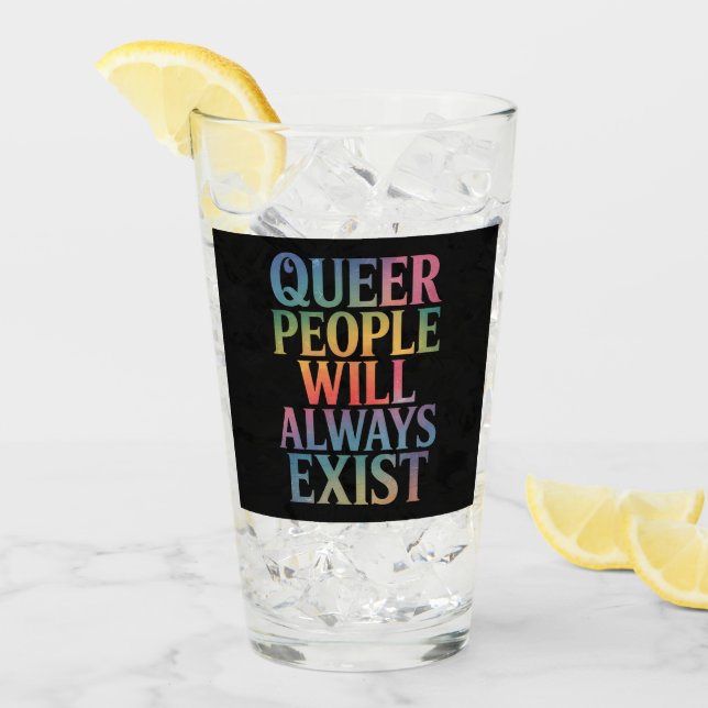 Queer People Will Always Exist Ally LGBTQIA Pride Glass (Front Ice)