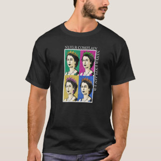 QUEN ELIZABETH II, BRITISH MONARCH NEVER COMPLAIN  T-Shirt