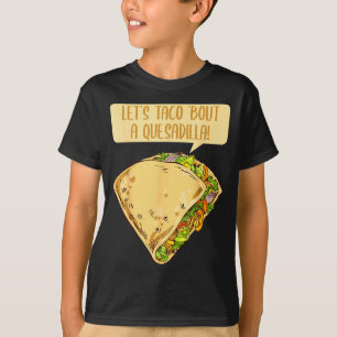 Quesadilla taco pun 5 de mayo mexican food cheese T-Shirt