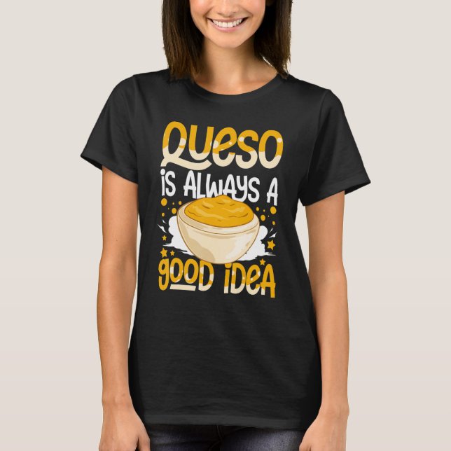 Queso Dip Cheese Salsa Mexican Chips Chile Con Que T-Shirt (Front)