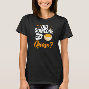 Queso Dip Cheese Salsa Mexican Chips Chile Con Que T-Shirt