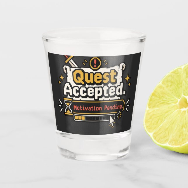 Quest Accepted Motivation Pending Funny Gamer  Shot Glass (Front)