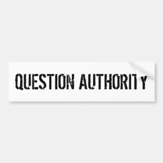 QUESTION AUTHORITY BUMPER STICKER