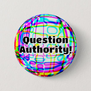 Question Authority! ( you may change the words ) 6 Cm Round Badge