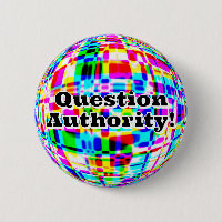Question Authority! ( you may change the words )