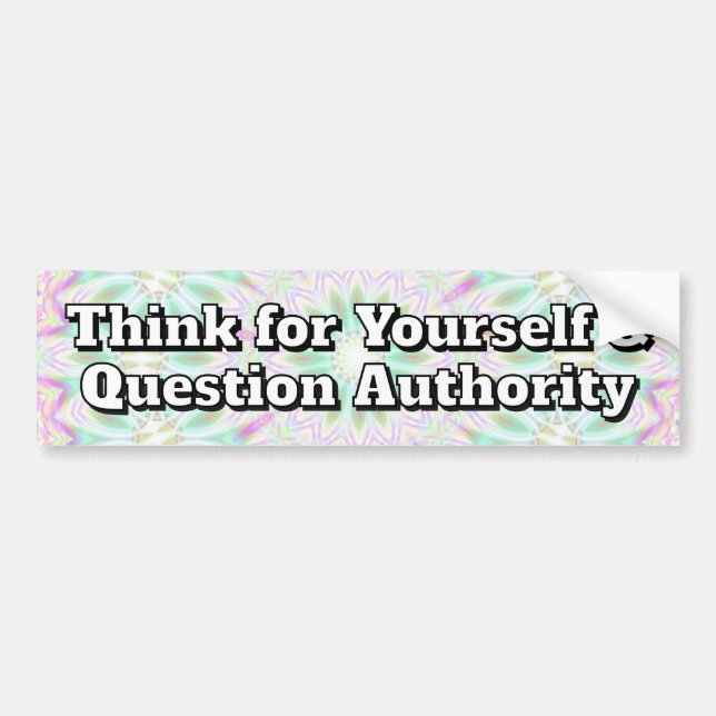 Question authority (you may change the words) bumper sticker (Front)