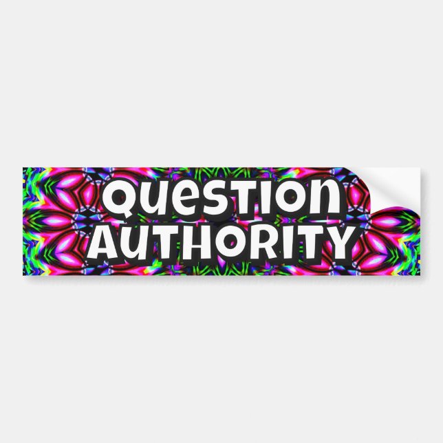 Question Authority (you may change the words) Bumper Sticker (Front)
