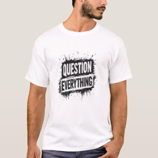 Question Everything – Bold Grunge Typography T-Shirt