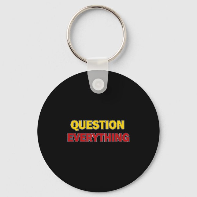 Question Everything Bold Tygraphy Graphic  Key Ring (Front)