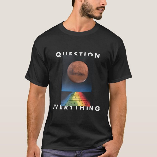 “Question Everything” Digital Art T-Shirt (Front)