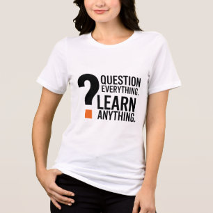 Question Everything, Learn Anything – Thought-Prov Tri-Blend Shirt